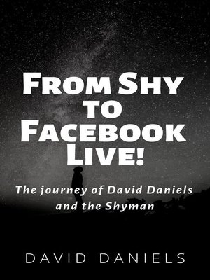 cover image of From Shy to Facebook Live! the Journey of David Daniels and the Shyman